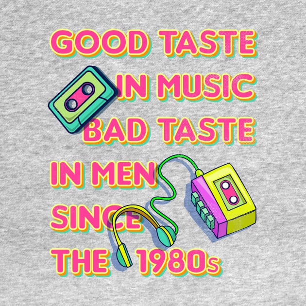 Good Taste in Music, Bad Taste in Men since the 1980s, funny sarcastic retro 80s by emmjott